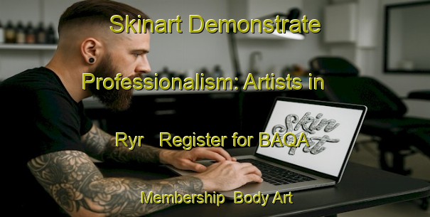 Skinart Demonstrate Professionalism: Artists in Ryr - Register for BAQA Membership | Body Art Qualification Authority | BAQA-Sweden