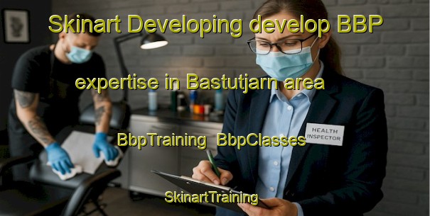 Skinart Developing develop BBP expertise in Bastutjarn area | BbpTraining | BbpClasses | SkinartTraining-Sweden