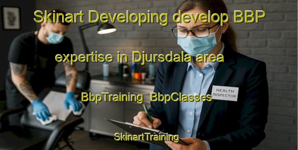 Skinart Developing develop BBP expertise in Djursdala area | BbpTraining | BbpClasses | SkinartTraining-Sweden