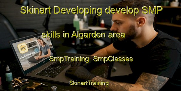 Skinart Developing develop SMP skills in Algarden area | SmpTraining | SmpClasses | SkinartTraining-Sweden