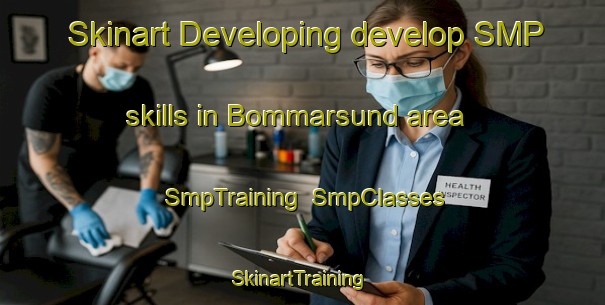 Skinart Developing develop SMP skills in Bommarsund area | SmpTraining | SmpClasses | SkinartTraining-Sweden