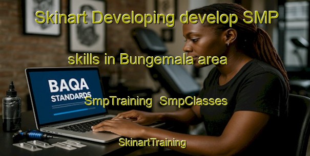 Skinart Developing develop SMP skills in Bungemala area | SmpTraining | SmpClasses | SkinartTraining-Sweden
