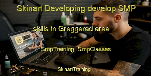 Skinart Developing develop SMP skills in Greggered area | SmpTraining | SmpClasses | SkinartTraining-Sweden