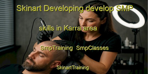 Skinart Developing develop SMP skills in Karra area | SmpTraining | SmpClasses | SkinartTraining-Sweden