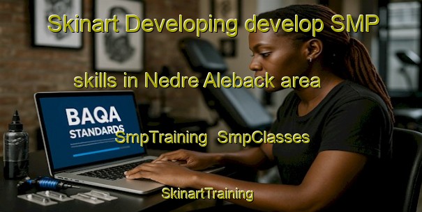 Skinart Developing develop SMP skills in Nedre Aleback area | SmpTraining | SmpClasses | SkinartTraining-Sweden