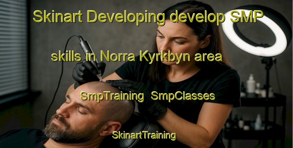 Skinart Developing develop SMP skills in Norra Kyrkbyn area | SmpTraining | SmpClasses | SkinartTraining-Sweden