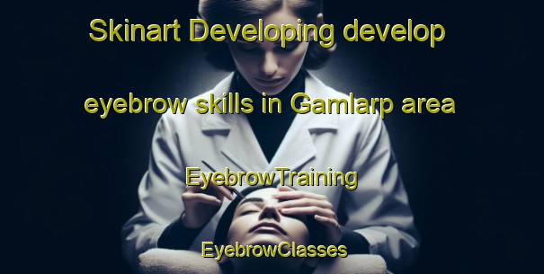 Skinart Developing develop eyebrow skills in Gamlarp area | EyebrowTraining | EyebrowClasses | SkinartTraining-Sweden