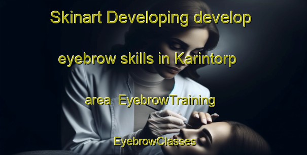 Skinart Developing develop eyebrow skills in Karintorp area | EyebrowTraining | EyebrowClasses | SkinartTraining-Sweden