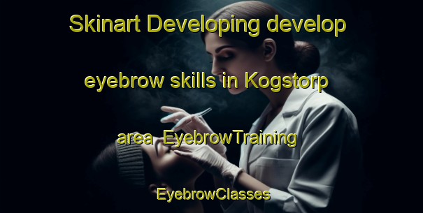 Skinart Developing develop eyebrow skills in Kogstorp area | EyebrowTraining | EyebrowClasses | SkinartTraining-Sweden