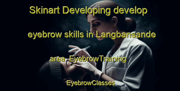 Skinart Developing develop eyebrow skills in Langbansande area | EyebrowTraining | EyebrowClasses | SkinartTraining-Sweden