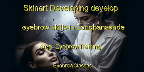 Skinart Developing develop eyebrow skills in Langbansande area | EyebrowTraining | EyebrowClasses | SkinartTraining-Sweden