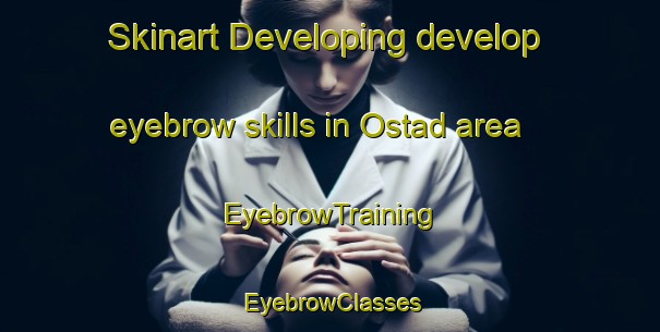 Skinart Developing develop eyebrow skills in Ostad area | EyebrowTraining | EyebrowClasses | SkinartTraining-Sweden