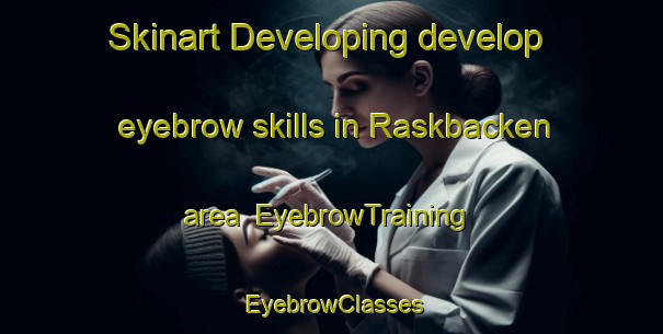 Skinart Developing develop eyebrow skills in Raskbacken area | EyebrowTraining | EyebrowClasses | SkinartTraining-Sweden