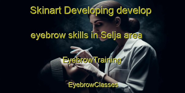 Skinart Developing develop eyebrow skills in Selja area | EyebrowTraining | EyebrowClasses | SkinartTraining-Sweden