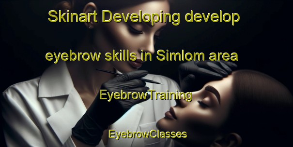 Skinart Developing develop eyebrow skills in Simlom area | EyebrowTraining | EyebrowClasses | SkinartTraining-Sweden