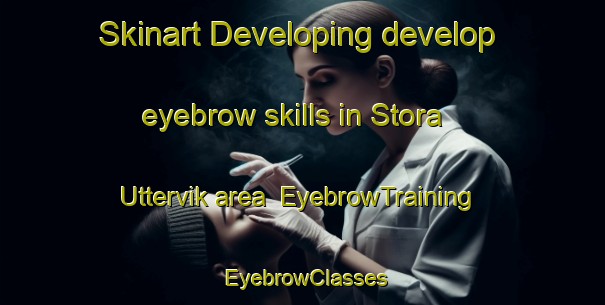 Skinart Developing develop eyebrow skills in Stora Uttervik area | EyebrowTraining | EyebrowClasses | SkinartTraining-Sweden