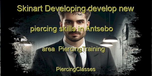 Skinart Developing develop new piercing skills in Antsebo area | #PiercingTraining #PiercingClasses #SkinartTraining-Sweden