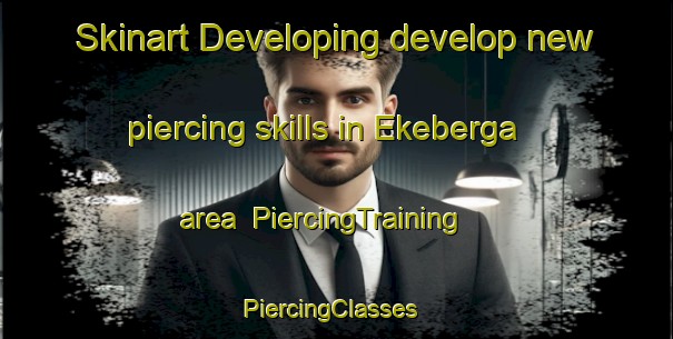Skinart Developing develop new piercing skills in Ekeberga area | PiercingTraining | PiercingClasses | SkinartTraining-Sweden