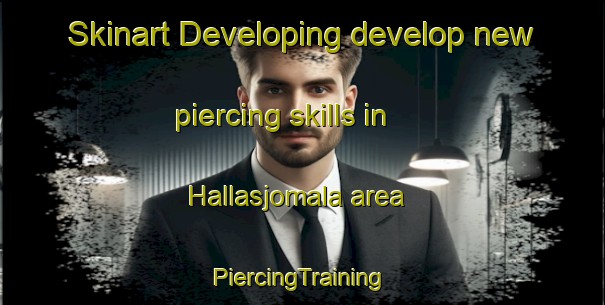 Skinart Developing develop new piercing skills in Hallasjomala area | #PiercingTraining #PiercingClasses #SkinartTraining-Sweden