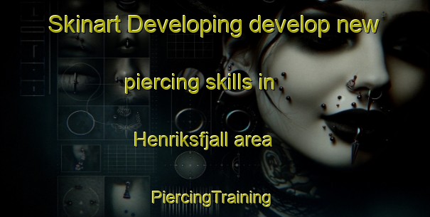 Skinart Developing develop new piercing skills in Henriksfjall area | #PiercingTraining #PiercingClasses #SkinartTraining-Sweden