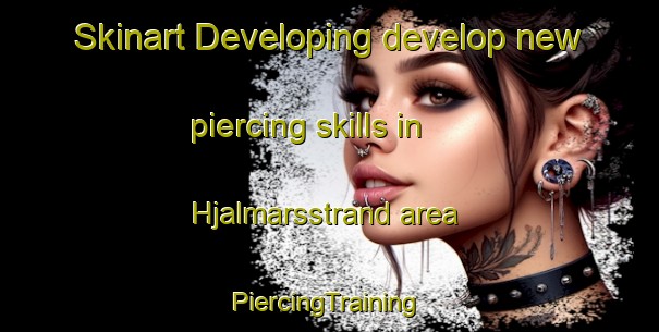 Skinart Developing develop new piercing skills in Hjalmarsstrand area | #PiercingTraining #PiercingClasses #SkinartTraining-Sweden