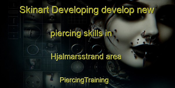 Skinart Developing develop new piercing skills in Hjalmarsstrand area | PiercingTraining | PiercingClasses | SkinartTraining-Sweden