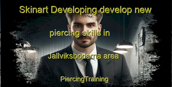 Skinart Developing develop new piercing skills in Jallviksbodarna area | #PiercingTraining #PiercingClasses #SkinartTraining-Sweden