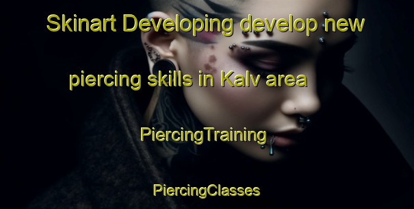 Skinart Developing develop new piercing skills in Kalv area | #PiercingTraining #PiercingClasses #SkinartTraining-Sweden