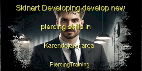 Skinart Developing develop new piercing skills in Karendojarvi area | #PiercingTraining #PiercingClasses #SkinartTraining-Sweden