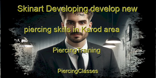 Skinart Developing develop new piercing skills in Karod area | #PiercingTraining #PiercingClasses #SkinartTraining-Sweden