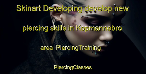 Skinart Developing develop new piercing skills in Kopmannebro area | #PiercingTraining #PiercingClasses #SkinartTraining-Sweden