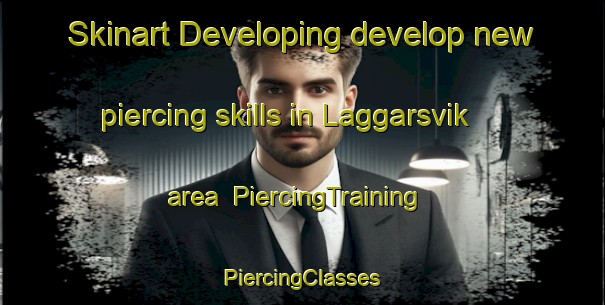 Skinart Developing develop new piercing skills in Laggarsvik area | #PiercingTraining #PiercingClasses #SkinartTraining-Sweden