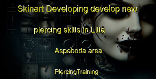 Skinart Developing develop new piercing skills in Lilla Aspeboda area | #PiercingTraining #PiercingClasses #SkinartTraining-Sweden