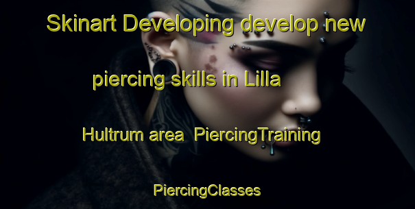 Skinart Developing develop new piercing skills in Lilla Hultrum area | #PiercingTraining #PiercingClasses #SkinartTraining-Sweden