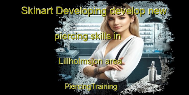 Skinart Developing develop new piercing skills in Lillholmsjon area | PiercingTraining | PiercingClasses | SkinartTraining-Sweden