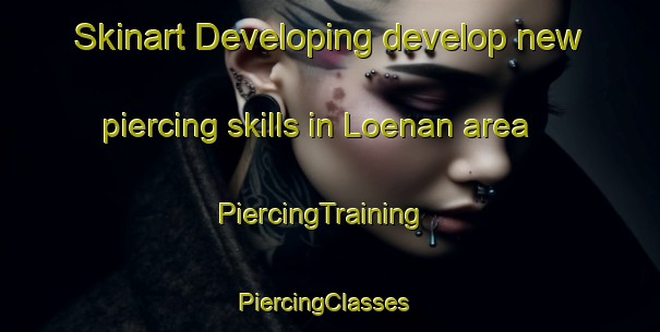 Skinart Developing develop new piercing skills in Loenan area | PiercingTraining | PiercingClasses | SkinartTraining-Sweden