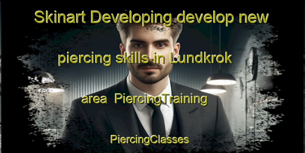 Skinart Developing develop new piercing skills in Lundkrok area | PiercingTraining | PiercingClasses | SkinartTraining-Sweden