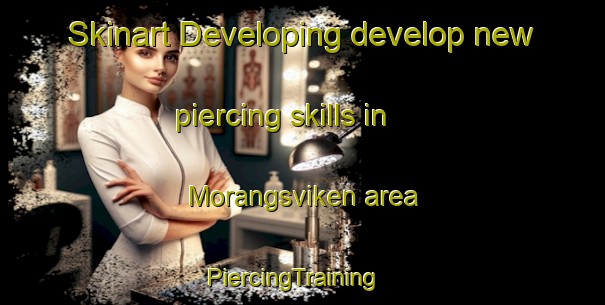 Skinart Developing develop new piercing skills in Morangsviken area | PiercingTraining | PiercingClasses | SkinartTraining-Sweden