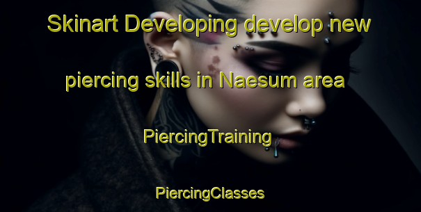 Skinart Developing develop new piercing skills in Naesum area | #PiercingTraining #PiercingClasses #SkinartTraining-Sweden