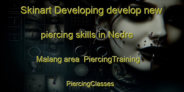Skinart Developing develop new piercing skills in Nedre Malang area | PiercingTraining | PiercingClasses | SkinartTraining-Sweden