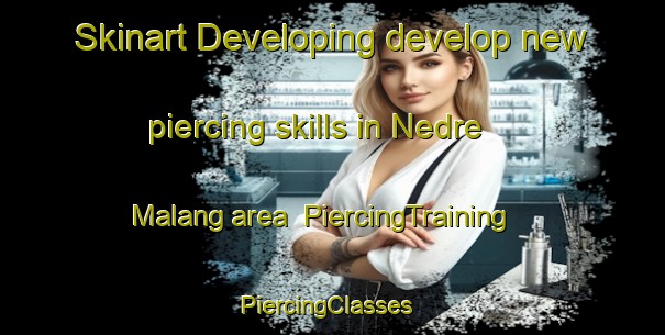 Skinart Developing develop new piercing skills in Nedre Malang area | PiercingTraining | PiercingClasses | SkinartTraining-Sweden