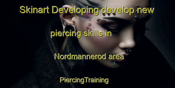 Skinart Developing develop new piercing skills in Nordmannerod area | PiercingTraining | PiercingClasses | SkinartTraining-Sweden