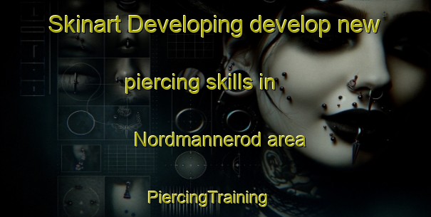 Skinart Developing develop new piercing skills in Nordmannerod area | PiercingTraining | PiercingClasses | SkinartTraining-Sweden