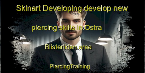 Skinart Developing develop new piercing skills in Ostra Blisterliden area | PiercingTraining | PiercingClasses | SkinartTraining-Sweden