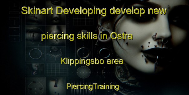 Skinart Developing develop new piercing skills in Ostra Klippingsbo area | #PiercingTraining #PiercingClasses #SkinartTraining-Sweden