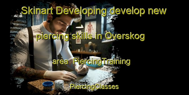 Skinart Developing develop new piercing skills in Overskog area | #PiercingTraining #PiercingClasses #SkinartTraining-Sweden