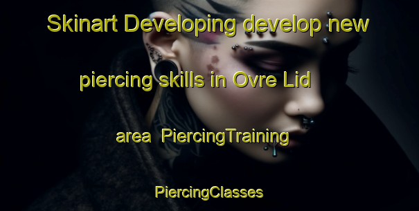 Skinart Developing develop new piercing skills in Ovre Lid area | #PiercingTraining #PiercingClasses #SkinartTraining-Sweden