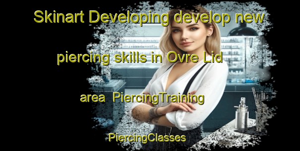 Skinart Developing develop new piercing skills in Ovre Lid area | PiercingTraining | PiercingClasses | SkinartTraining-Sweden