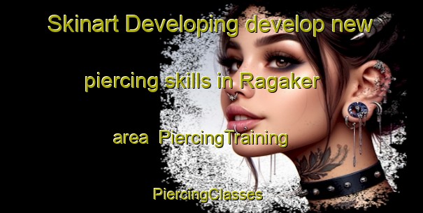 Skinart Developing develop new piercing skills in Ragaker area | PiercingTraining | PiercingClasses | SkinartTraining-Sweden