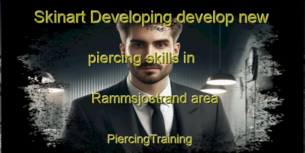 Skinart Developing develop new piercing skills in Rammsjostrand area | #PiercingTraining #PiercingClasses #SkinartTraining-Sweden